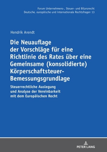 Die Neuauflage der Vorschläge für eine Richtlinie des Rates über eine Gemeinsame (konsolidierte) Körperschaftsteuer-Bemessungsgrundlage