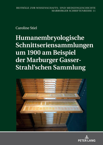 Humanembryologische Schnittseriensammlungen um 1900 am Beispiel der Marburger Gasser-Strahl’schen Sammlung