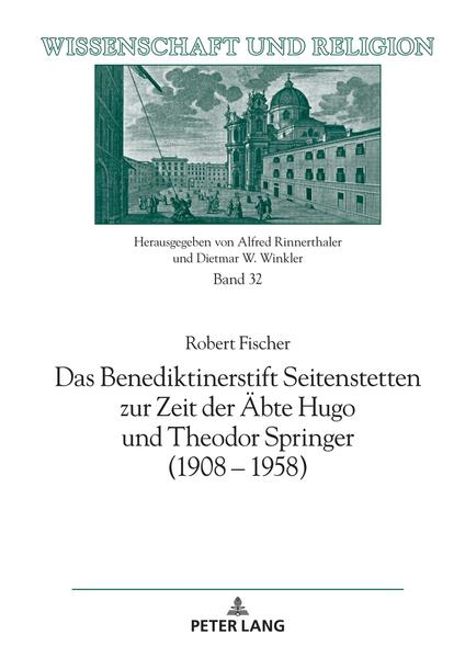 Das Benediktinerstift Seitenstetten zur Zeit der Äbte Hugo und Theodor Springer (1908 – 1958)