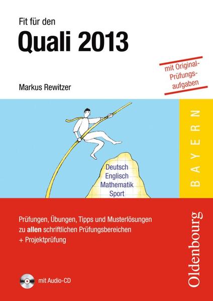 Fit für den Quali - Mittelschule Bayern 2013 / Prüfungen, Übungen, Tipps und Musterlösungen zu allen schriftlichen Prüfungsbereichen + Projektprüfung