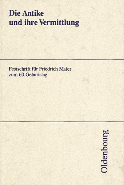 Die Antike und ihre Vermittlung