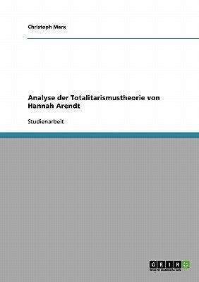 Analyse der Totalitarismustheorie von Hannah Arendt