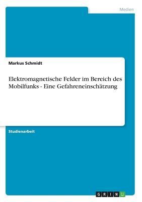 Elektromagnetische Felder im Bereich des Mobilfunks - Eine Gefahreneinschätzung