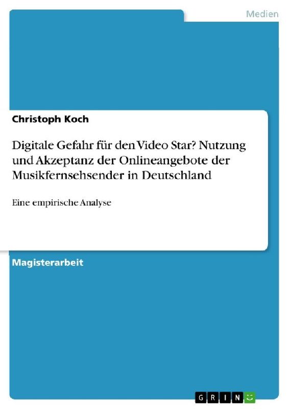 Digitale Gefahr für den Video Star? Nutzung und Akzeptanz der Onlineangebote der Musikfernsehsender in Deutschland