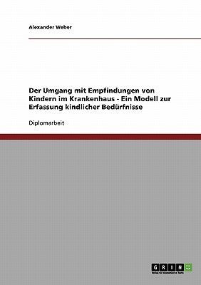 Der Umgang mit Empfindungen von Kindern im Krankenhaus. Ein Modell zur Erfassung kindlicher Bedürfnisse