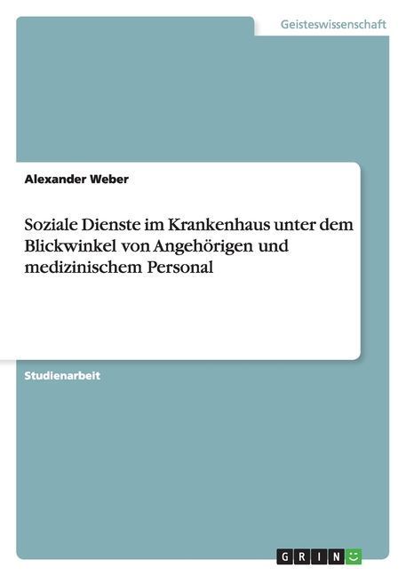 Soziale Dienste im Krankenhaus unter dem Blickwinkel von Angehörigen und medizinischem Personal