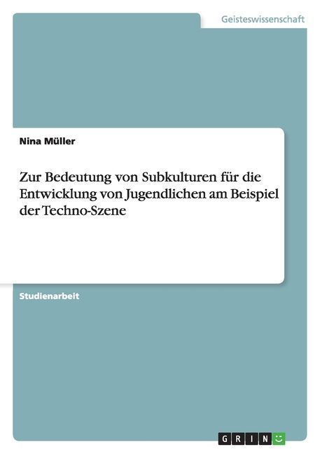 Zur Bedeutung von Subkulturen für die Entwicklung von Jugendlichen am Beispiel der Techno-Szene