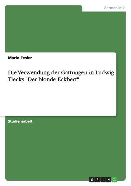 Die Verwendung der Gattungen in Ludwig Tiecks "Der blonde Eckbert"