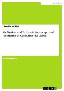 Zivilisation und Barbarei - Stereotype und Identitäten in César Airas "La Liebre"