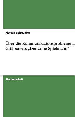 Über die Kommunikationsprobleme in Grillparzers „Der arme Spielmann"