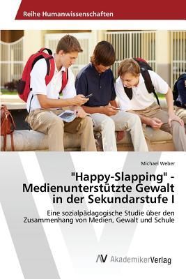 "Happy-Slapping" - Medienunterstützte Gewalt in der Sekundarstufe I
