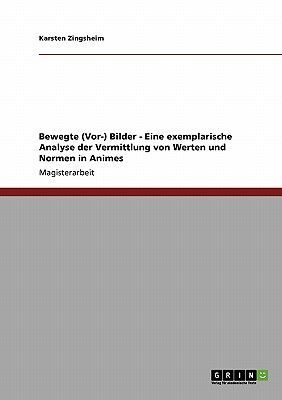Bewegte (Vor-) Bilder - Eine exemplarische Analyse der Vermittlung von Werten und Normen in Animes
