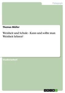 Weisheit und Schule - Kann und sollte man Weisheit lehren?