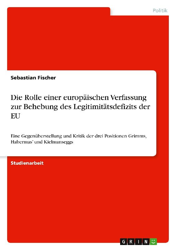 Die Rolle einer europäischen Verfassung zur Behebung des Legitimitätsdefizits der EU