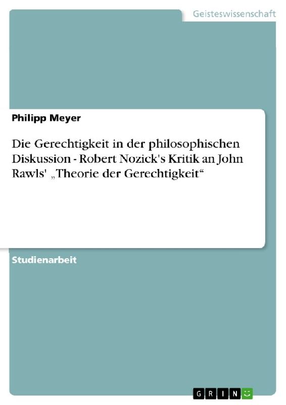 Die Gerechtigkeit in der philosophischen Diskussion - Robert Nozick's Kritik an John Rawls' "Theorie der Gerechtigkeit"