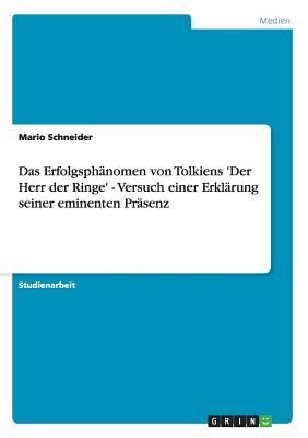Das Erfolgsphänomen von Tolkiens 'Der Herr der Ringe' - Versuch einer Erklärung seiner eminenten Präsenz