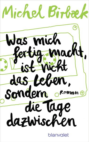 Was mich fertig macht, ist nicht das Leben, sondern die Tage dazwischen