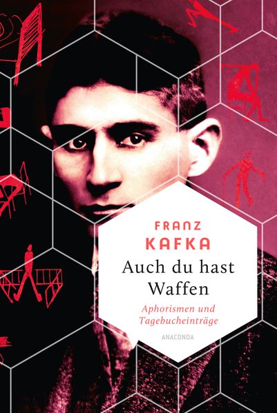 Auch Du hast Waffen. Aphorismen und Tagebucheinträge
