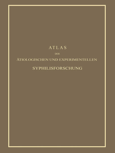 Atlas der Ätiologischen und Experimentellen Syphilisforschung