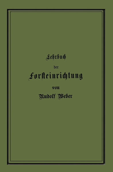 Lehrbuch der Forsteinrichtung mit besonderer Berücksichtigung der Zuwachsgesetze der Waldbäume
