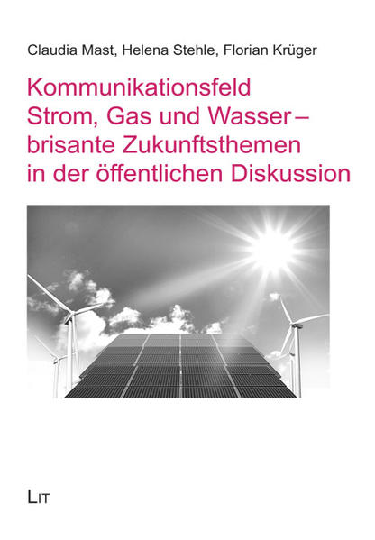 Kommunikationsfeld Strom, Gas und Wasser - brisante Zukunftsthemen in der öffentlichen Diskussion