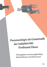"Pneumatologie" als Grammatik der Subjektivität: Ferdinand Ebner