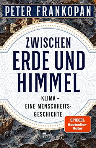 Zwischen Erde und Himmel: Klima – eine Menschheitsgeschichte | «Ein unendlich faszinierendes Buch.» The Times