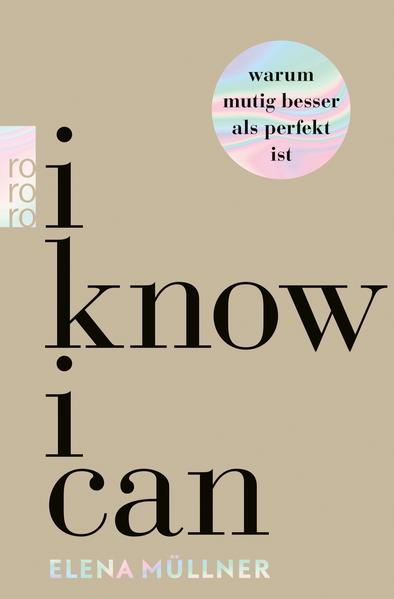 I Know I Can - Warum mutig besser als perfekt ist