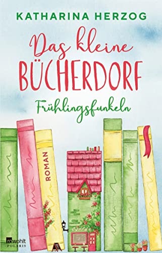Das kleine Bücherdorf: Frühlingsfunkeln: Die hinreißende Fortsetzung der neuen Reihe der Bestseller-Autorin (Das schottische Bücherdorf 2)