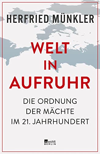 Welt in Aufruhr Die Ordnung der Mächte im 21. Jahrhundert | «Tiefschürfend und überzeugend.» Süddeutsche Zeitung