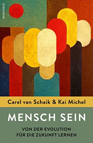Mensch sein: Von der Evolution für die Zukunft lernen