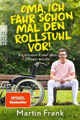 Oma, ich fahr schon mal den Rollstuhl vor! Als ich vom Enkel zum Pfleger wurde