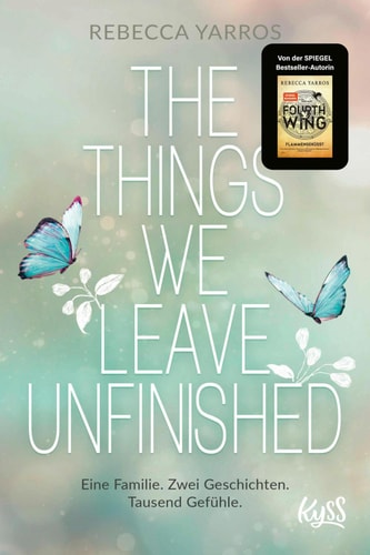 The Things we leave unfinished Von der Autorin des Nr.1-Spiegel-Bestsellers "Fourth Wing – Flammengeküsst"