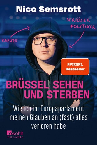 Brüssel sehen und sterben Wie ich im Europaparlament meinen Glauben an (fast) alles verloren habe