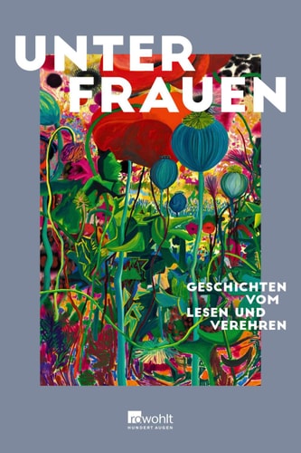 Unter Frauen Geschichten vom Lesen und Verehren | Mit einem Vorwort von Maria-Christina Piwowarski