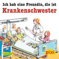 Pixi - Ich hab eine Freundin, die ist Krankenschwester