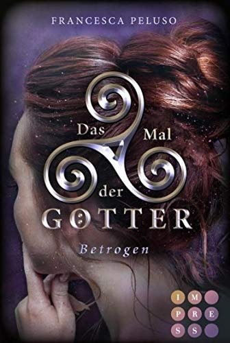 Das Mal der Götter 3: Betrogen: Götter-Fantasy voller Romantik um eine Heldin, die noch nicht bereit für ihr Schicksal ist