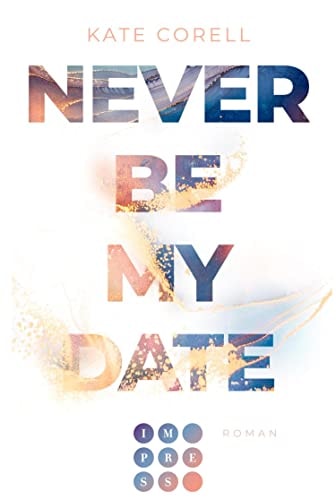 Never Be My Date: Knisternde New Adult College Romance