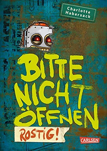 Bitte nicht öffnen 6: Rostig!: Kinderbuch-Bestseller über lustige Wesen, chaotische Abenteuer und beste Freunde ab 8