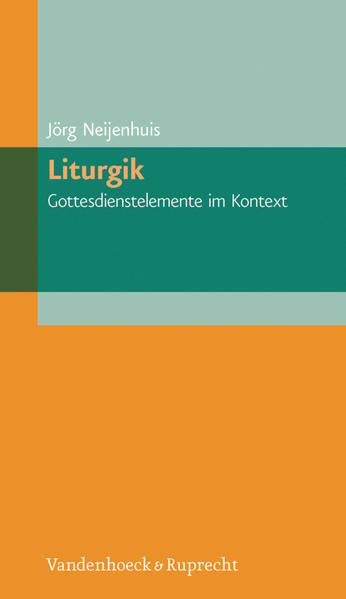Liturgik – Gottesdienstelemente im Kontext