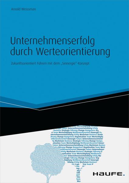 Unternehmenserfolg durch Werteorientierung. Zukunftsorientiert Führen mit dem "Sinnergie"-Konzept
