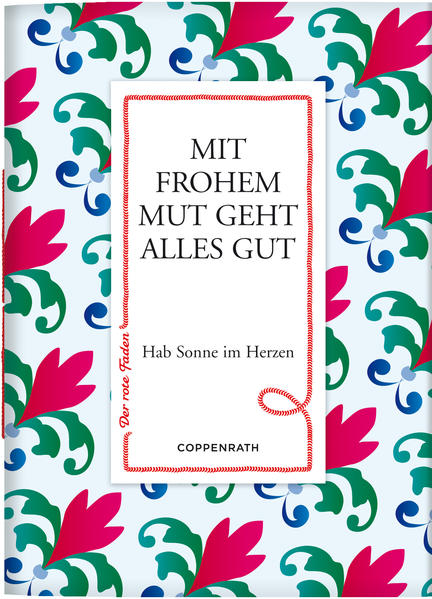 Der rote Faden No.45: Mit frohem Mut geht alles gut