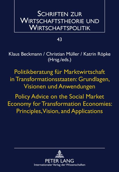 Politikberatung für Marktwirtschaft in Transformationsstaaten: Grundlagen, Visionen und Anwendungen- Policy Advice on the Social Market Economy for Transformation Economies: Principles, Vision, and Applications