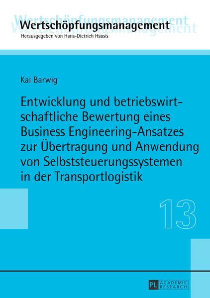 Entwicklung und betriebswirtschaftliche Bewertung eines Business Engineering-Ansatzes zur Übertragung und Anwendung von Selbststeuerungssystemen in der Transportlogistik