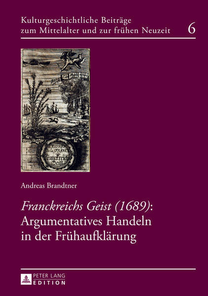 «Franckreichs Geist» (1689): Argumentatives Handeln in der Frühaufklärung