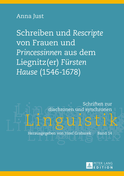 Schreiben und «Rescripte» von Frauen und «Princessinen» aus dem Liegnitz(er) «Fürsten Hause» (1546-1678)