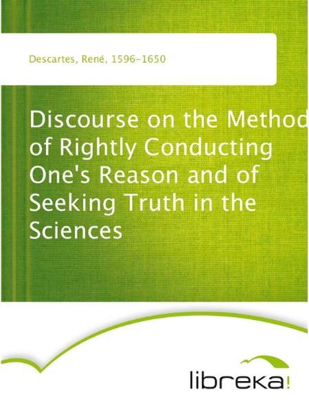 Discourse on the Method of Rightly Conducting One's Reason and of Seeking Truth in the Sciences