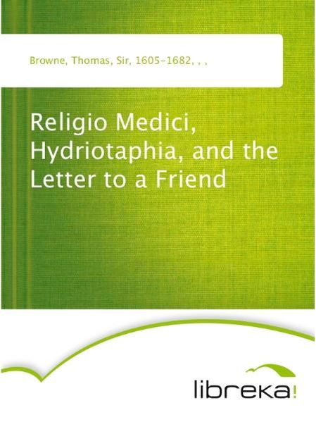 Religio Medici, Hydriotaphia, and the Letter to a Friend