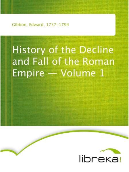 History of the Decline and Fall of the Roman Empire - Volume 1