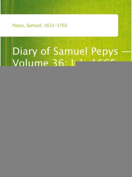 Diary of Samuel Pepys - Volume 36: July 1665